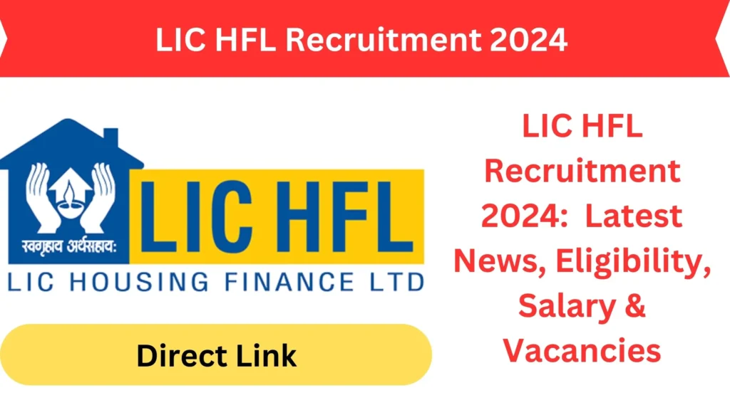 LIC HFL Recruitment 2024:  Latest News, Eligibility, Salary & Vacancies